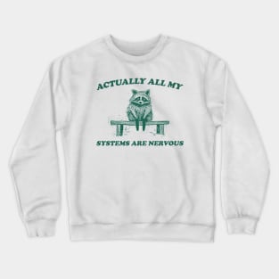 Actually All My Systems Are Nervous, Raccoon T shirt, Anxiety T Shirt, Sarcastic T Shirt, Silly T Shirt, Unisex Crewneck Sweatshirt